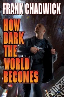 How Dark the World Becomes libro in lingua di Chadwick Frank