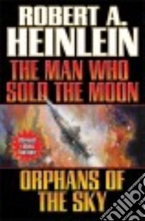 The Man Who Sold the Moon and Orphans of the Sky libro in lingua di Heinlein Robert A.