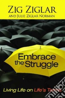 Embrace the Struggle libro in lingua di Ziglar Zig, Norman Julie Ziglar