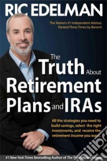 The Truth About Retirement Plans and Iras libro in lingua di Edelman Ric