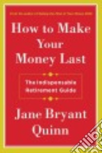 How to Make Your Money Last libro in lingua di Quinn Jane Bryant