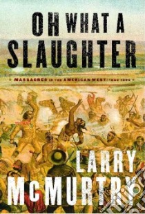 Oh What a Slaughter libro in lingua di McMurtry Larry