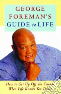 George Foreman's Guide to Life libro in lingua di Foreman George, Kulman Linda (CON)