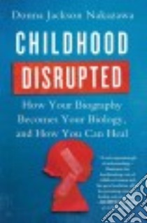 Childhood Disrupted libro in lingua di Nakazawa Donna Jackson