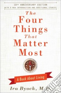 The Four Things That Matter Most libro in lingua di Byock Ira M.D.