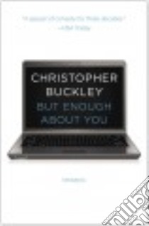 But Enough About You libro in lingua di Buckley Christopher
