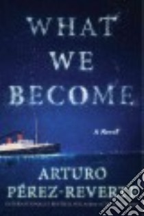 What We Become libro in lingua di Perez-Reverte Arturo, Caistor Nick (TRN), Garcia Lorenza (TRN)