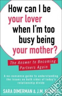 How Can I Be Your Lover When I'm Too Busy Being Your Mother? libro in lingua di Dimerman Sara, Kearns J. M.