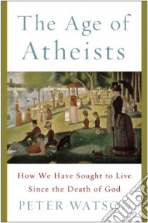 The Age of Atheists libro in lingua di Watson Peter