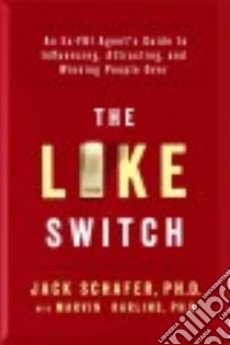 The Like Switch libro in lingua di Schafer Jack Ph.D., Karlins Marvin Ph.D. (CON)
