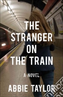 The Stranger on the Train libro in lingua di Taylor Abbie