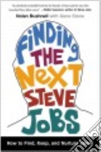 Finding the Next Steve Jobs libro in lingua di Bushnell Nolan, Stone Gene (CON)