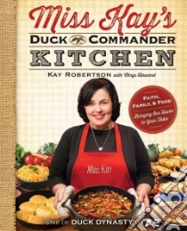 Miss Kay's Duck Commander Kitchen libro in lingua di Robertson Kay, Howard Chrys (CON)