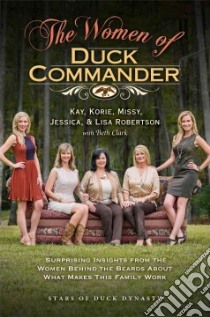 The Women of Duck Commander libro in lingua di Robertson Kay, Robertson Korie, Robertson Missy, Robertson Jessica, Robertson Lisa