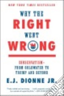 Why the Right Went Wrong libro in lingua di Dionne E. J. Jr.