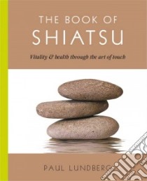 The Book of Shiatsu libro in lingua di Lundberg Paul, Jenkinson Ruth (PHT)