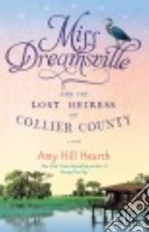 Miss Dreamsville and the Lost Heiress of Collier County libro in lingua di Hearth Amy Hill