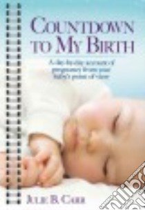 Countdown to My Birth libro in lingua di Carr Julie