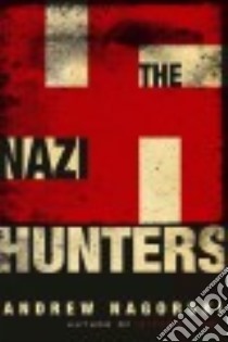 The Nazi Hunters libro in lingua di Nagorski Andrew