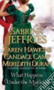 What Happens Under the Mistletoe libro in lingua di Jeffries Sabrina, Hawkins Karen, Camp Candace, Duran Meredith