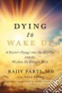 Dying to Wake Up libro in lingua di Parti Rajiv M.D., Perry Paul (CON), Moody Raymond A. Jr. M.D. Ph.D. (FRW)