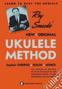 Roy Smeck's New Original Ukulele Method libro in lingua di Smeck Roy