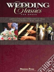 Wedding Classics for Organ libro in lingua di Shawnee Press (COR)