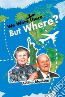 We Were There but Where? libro in lingua di Blessing Arlene