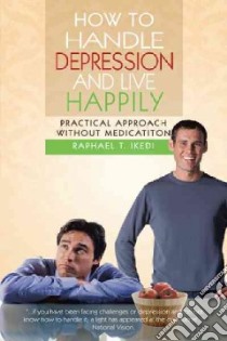How to Handle Depression and Live Happily libro in lingua di Ikedi Raphael T.
