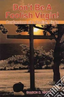 Don’t Be a Foolish Virgin! libro in lingua di Watts Sharon D.