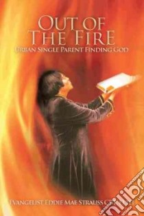 Out of the Fire libro in lingua di Strauss Eddie Mae