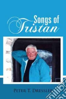 Songs of Tristan libro in lingua di Dressler Peter T.