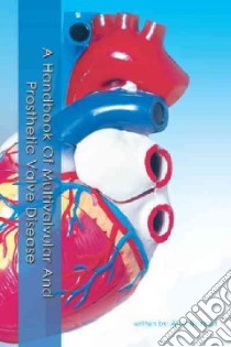 A Handbook of Multivalvular and Prosthetic Valve Disease libro in lingua di Ranjan Alok