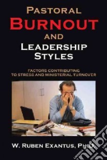 Pastoral Burnout and Leadership Styles libro in lingua di Exantus Ruben