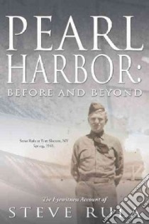 Pearl Harbor Before and Beyond libro in lingua di Rula Steve