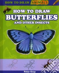 How to Draw Butterflies and Other Insects libro in lingua di Gray Peter