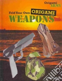Fold Your Own Origami Weapons libro in lingua di Bolitho Mark