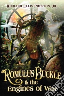 Romulus Buckle & the Engines of War libro in lingua di Preston Richard Ellis Jr.