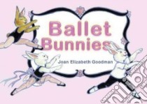 Ballet Bunnies libro in lingua di Goodman Joan Elizabeth