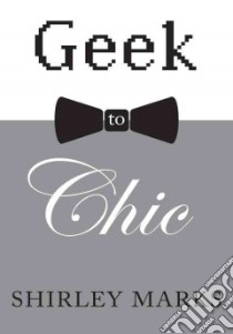 Geek to Chic libro in lingua di Marks Shirley