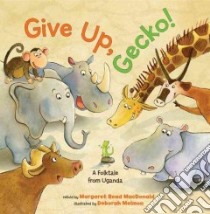 Give Up, Gecko! libro in lingua di MacDonald Margaret Read (RTL), Melmon Deborah (ILT)