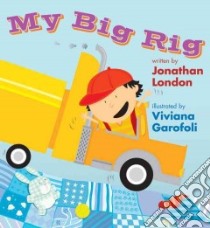My Big Rig libro in lingua di London Jonathan, Garofoli Viviana (ILT)