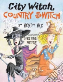 City Witch, Country Switch libro in lingua di Wax Wendy, Gibala-Broxholm Scott (ILT)