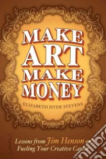 Make Art Make Money libro in lingua di Stevens Elizabeth Hyde