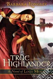True to the Highlander libro in lingua di Longley Barbara