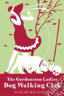The Gordonston Ladies Dog Walking Club libro in lingua di Whitehead Duncan