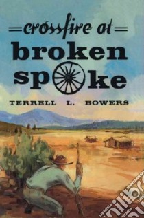 Crossfire at Broken Spoke libro in lingua di Bowers Terrell L.