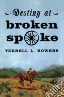 Destiny at Broken Spoke libro in lingua di Bowers Terrell L.
