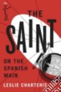 The Saint on the Spanish Main libro in lingua di Charteris Leslie