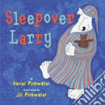 Sleepover Larry libro in lingua di Pinkwater Daniel Manus, Pinkwater Jill (ILT)